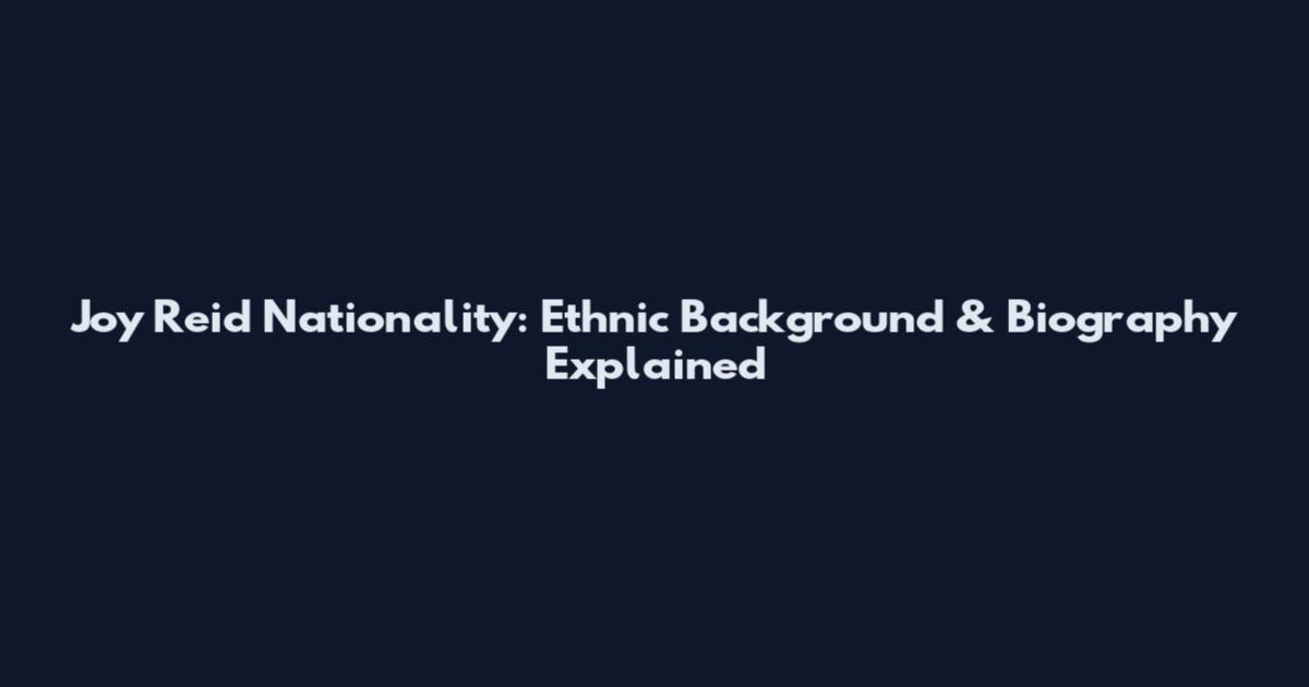Joy Reid Nationality: Ethnic Background & Biography Explained