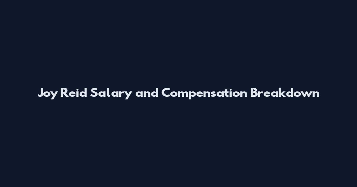 Joy Reid Salary and Compensation Breakdown