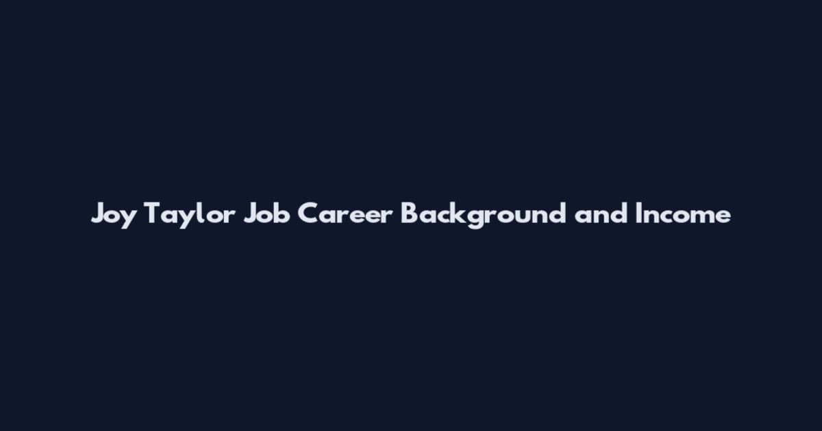 Joy Taylor Job Career Background and Income