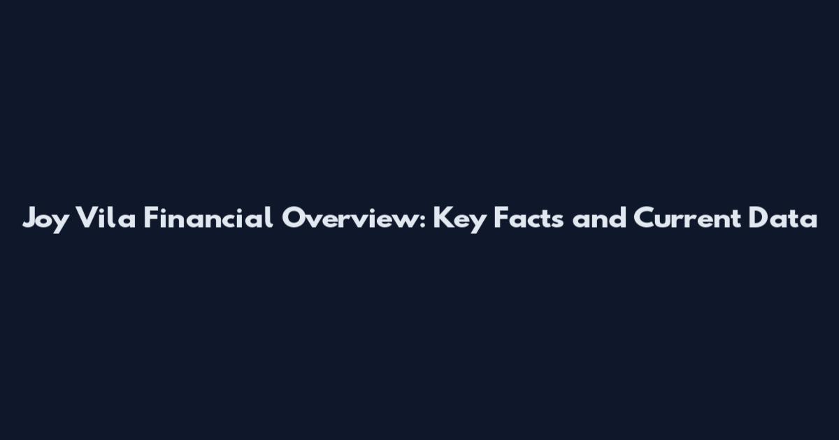 Joy Vila Financial Overview: Key Facts and Current Data