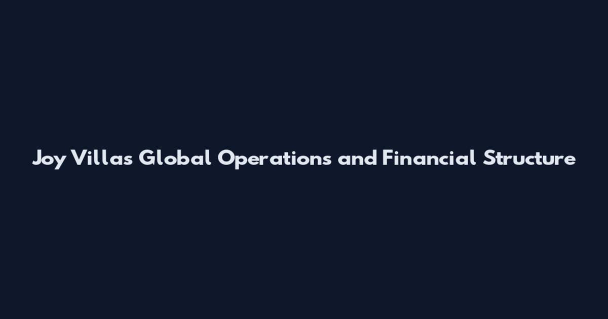 Joy Villas Global Operations and Financial Structure