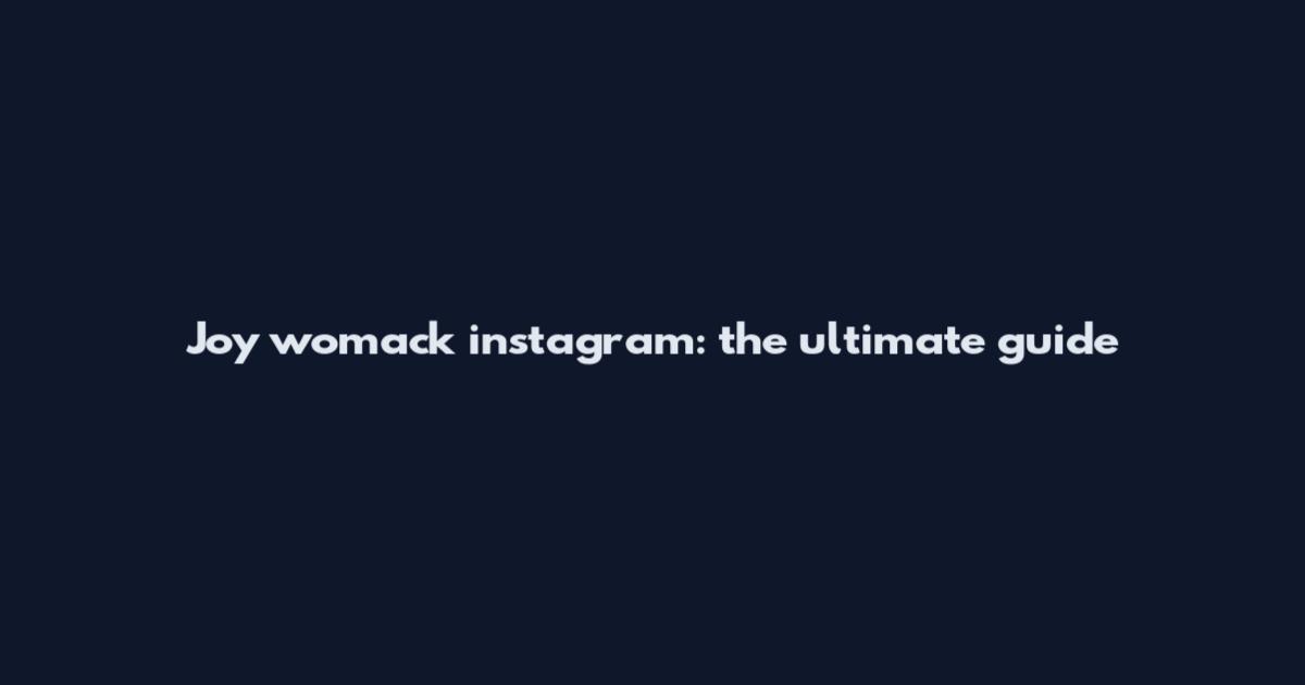 Joy womack instagram: the ultimate guide