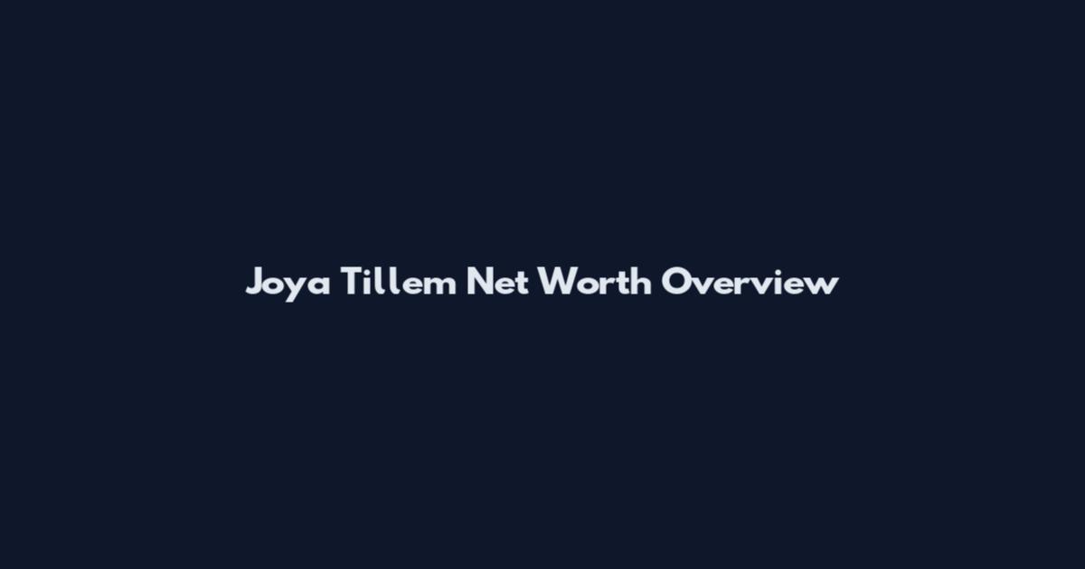 Joya Tillem Net Worth Overview
