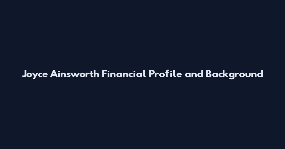 Joyce Ainsworth Financial Profile and Background
