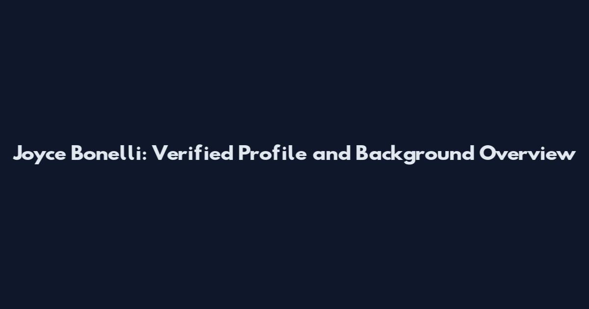 Joyce Bonelli: Verified Profile and Background Overview
