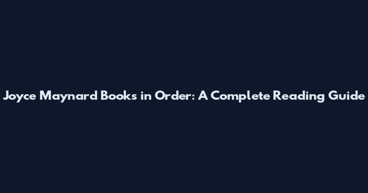 Joyce Maynard Books in Order: A Complete Reading Guide