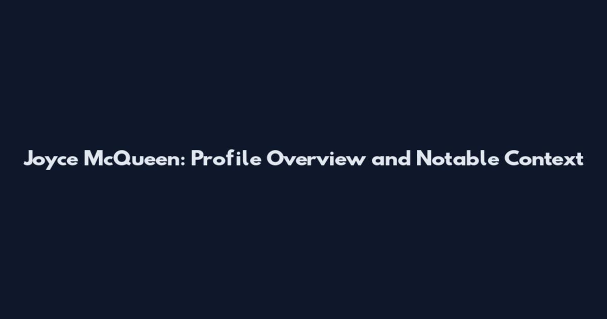 Joyce McQueen: Profile Overview and Notable Context