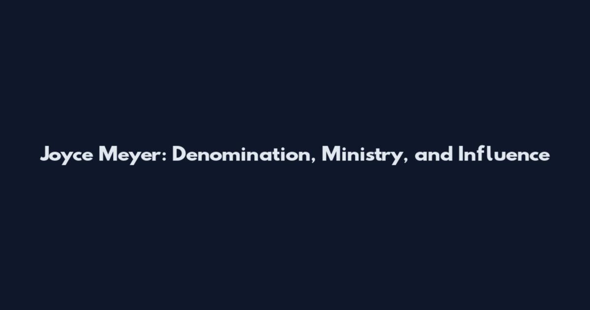 Joyce Meyer: Denomination, Ministry, and Influence
