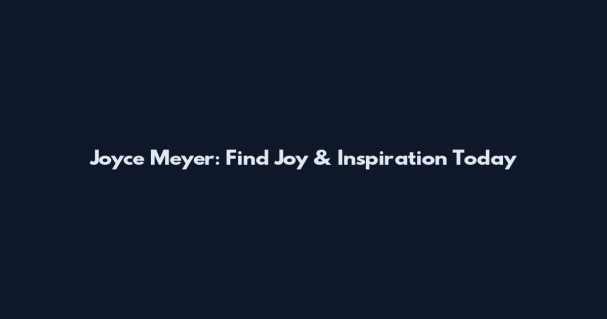 Joyce Meyer: Find Joy & Inspiration Today