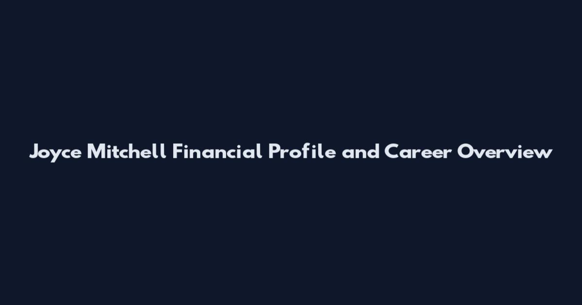 Joyce Mitchell Financial Profile and Career Overview