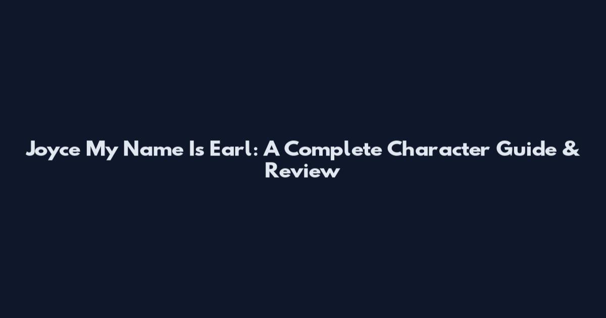 Joyce My Name Is Earl: A Complete Character Guide & Review