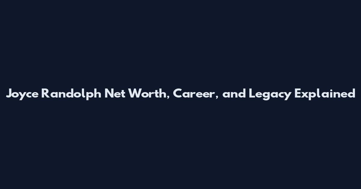 Joyce Randolph Net Worth, Career, and Legacy Explained