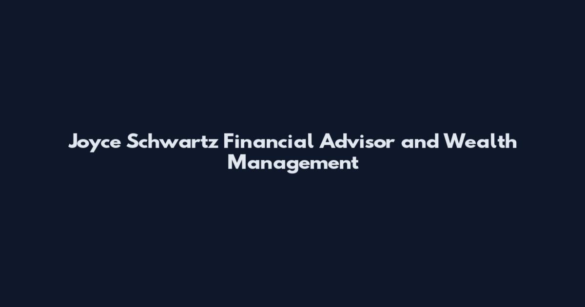 Joyce Schwartz Financial Advisor and Wealth Management