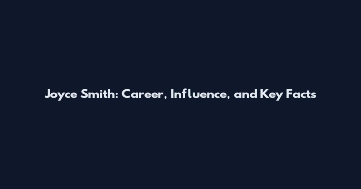 Joyce Smith: Career, Influence, and Key Facts