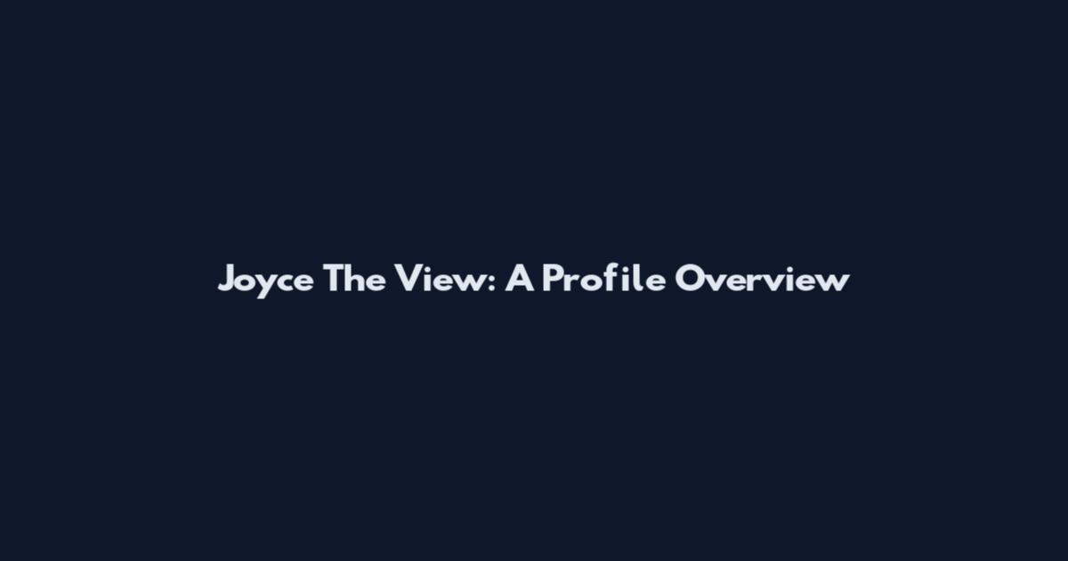 Joyce The View: A Profile Overview