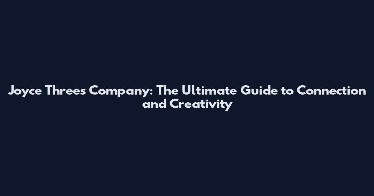 Joyce Three's Company: The Ultimate Guide to Connection and Creativity