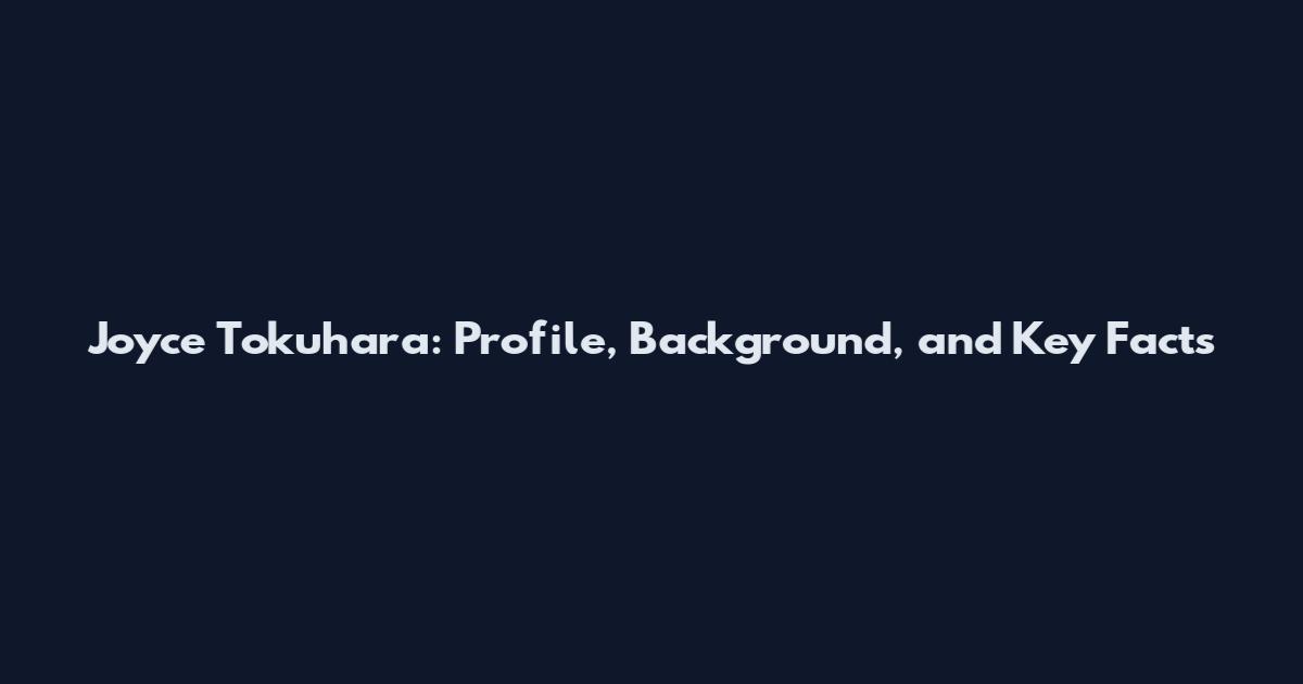 Joyce Tokuhara: Profile, Background, and Key Facts
