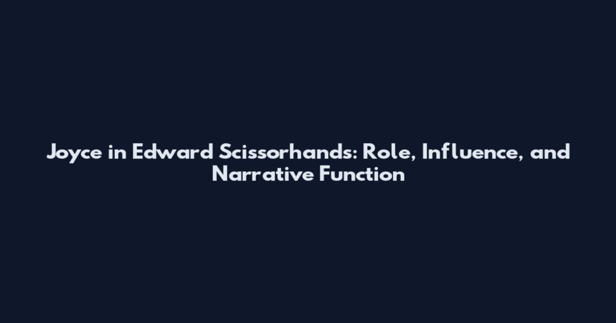 Joyce in Edward Scissorhands: Role, Influence, and Narrative Function
