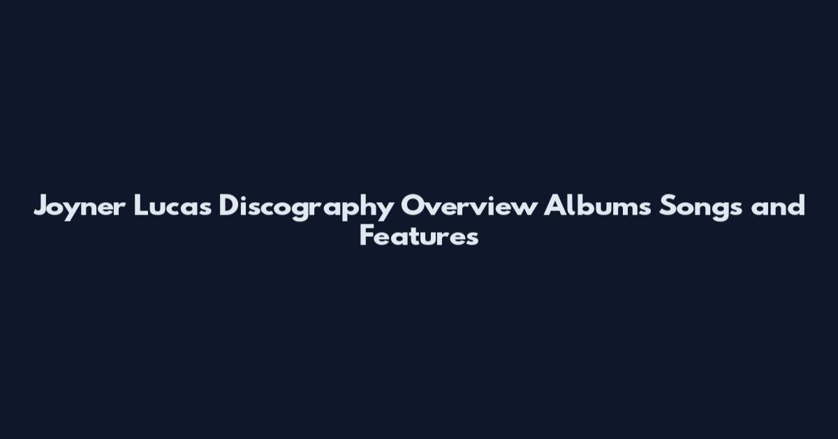 Joyner Lucas Discography Overview Albums Songs and Features
