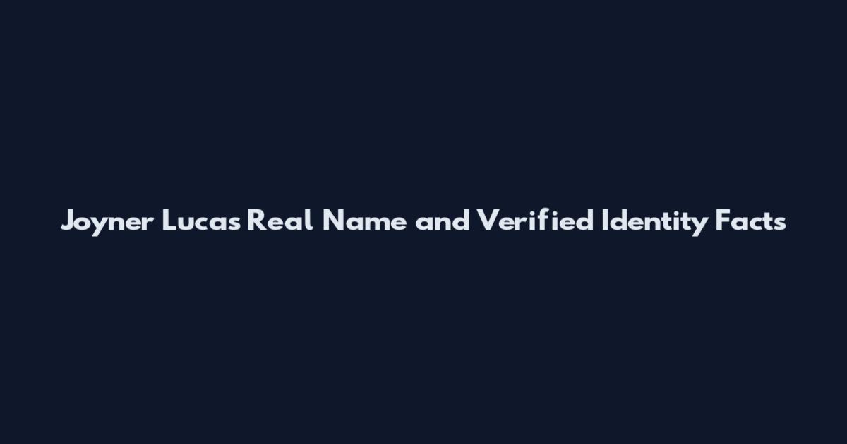 Joyner Lucas Real Name and Verified Identity Facts