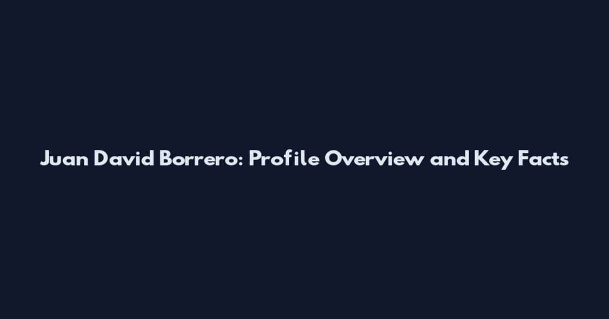 Juan David Borrero: Profile Overview and Key Facts