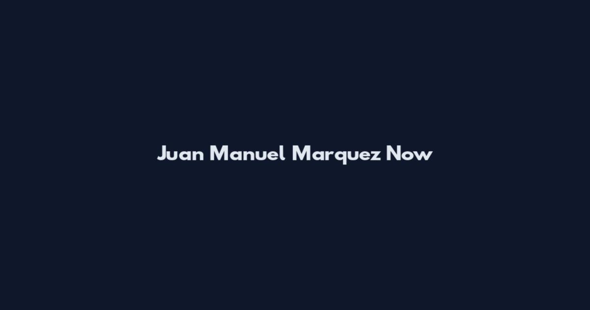 Juan Manuel Marquez Now