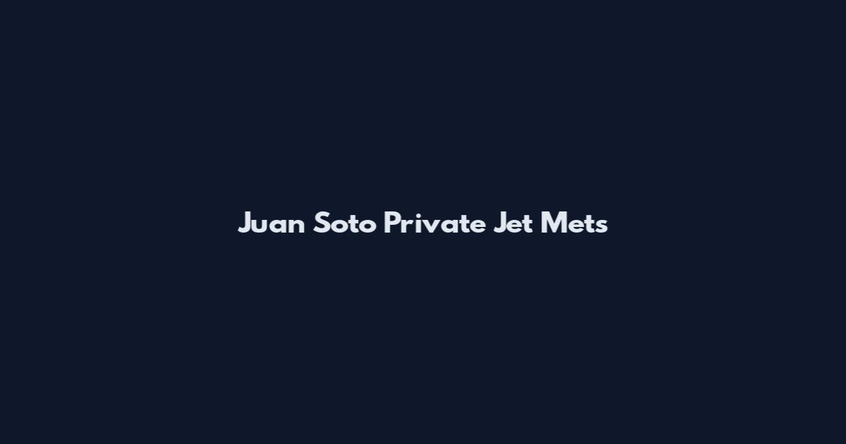 Juan Soto Private Jet Mets