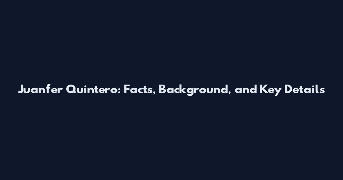 Juanfer Quintero: Facts, Background, and Key Details