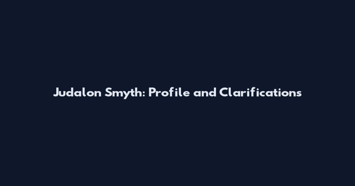 Judalon Smyth: Profile and Clarifications