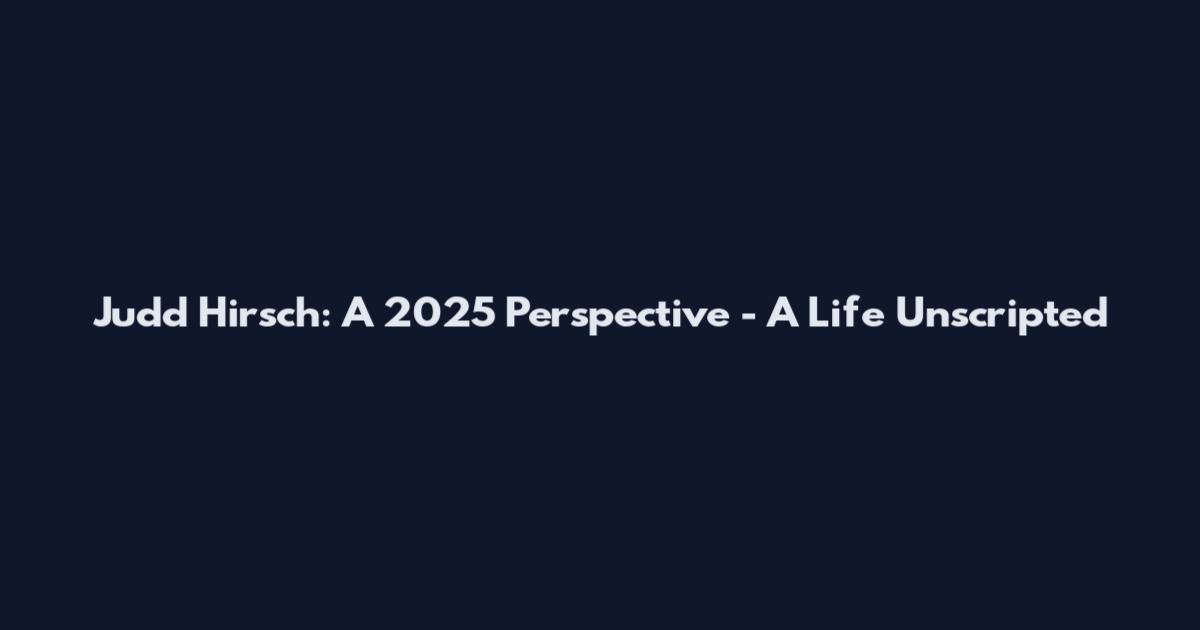 Judd Hirsch: A 2025 Perspective - A Life Unscripted