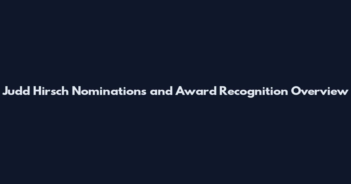 Judd Hirsch Nominations and Award Recognition Overview