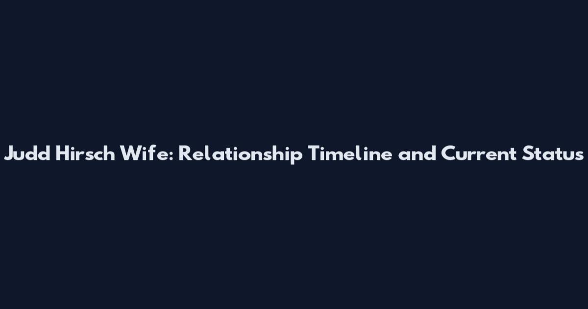 Judd Hirsch Wife: Relationship Timeline and Current Status