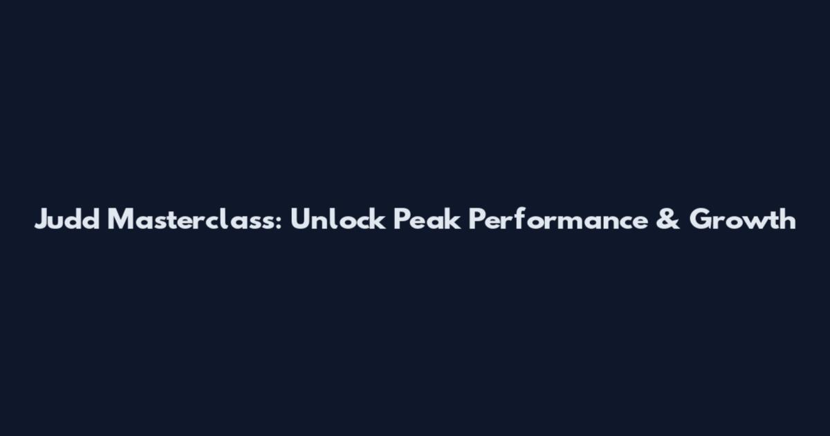 Judd Masterclass: Unlock Peak Performance & Growth