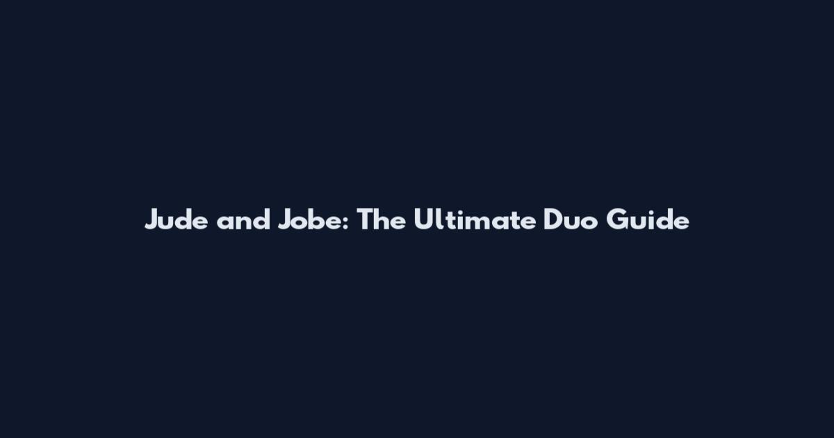 Jude and Jobe: The Ultimate Duo Guide