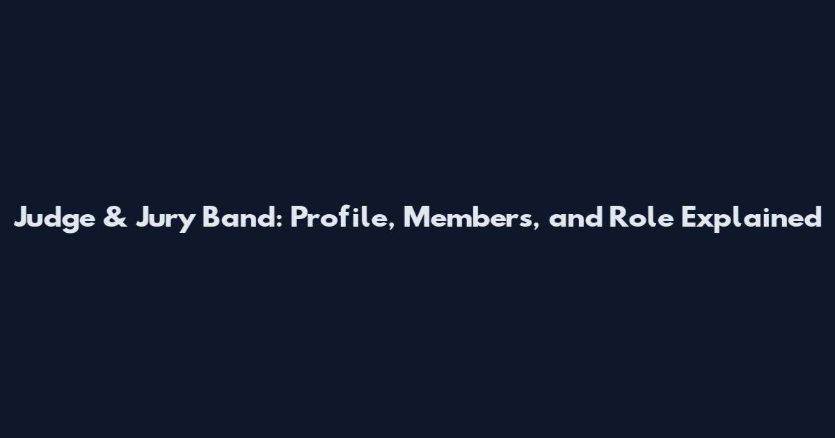 Judge & Jury Band: Profile, Members, and Role Explained