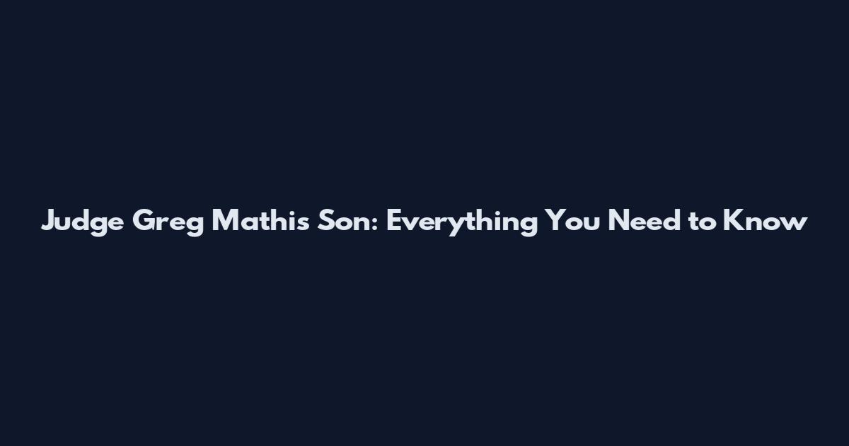 Judge Greg Mathis Son: Everything You Need to Know