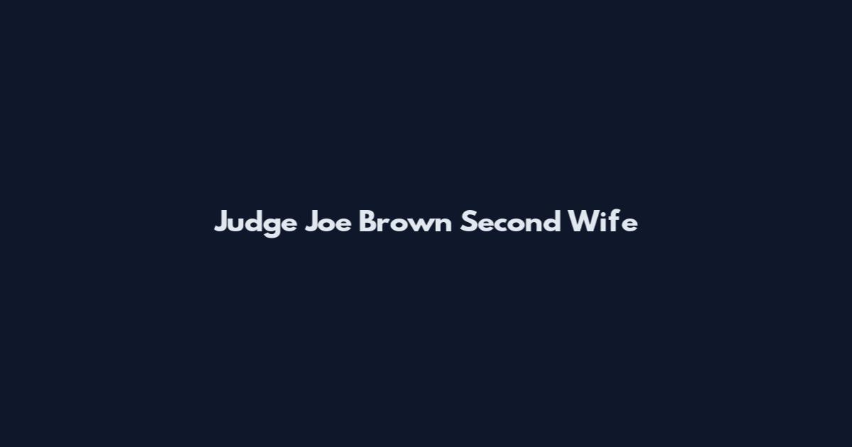Judge Joe Brown Second Wife