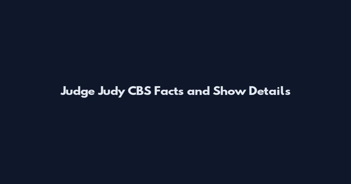 Judge Judy CBS Facts and Show Details