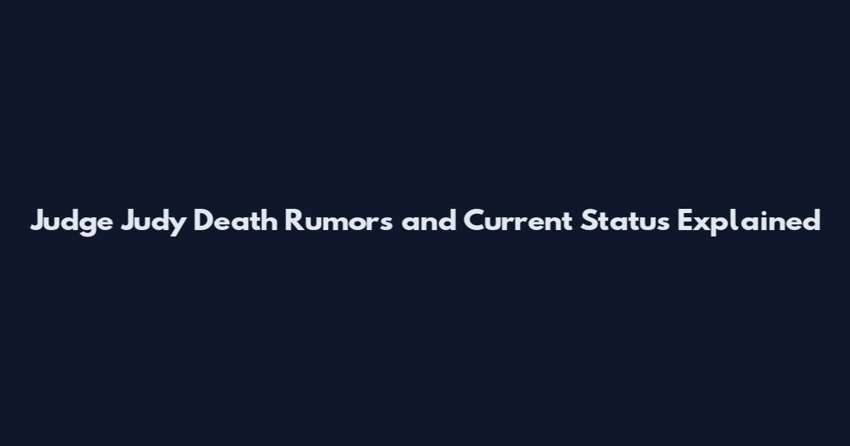 Judge Judy Death Rumors and Current Status Explained