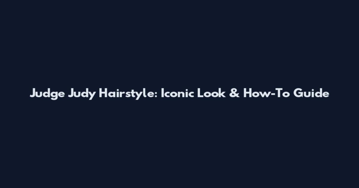 Judge Judy Hairstyle: Iconic Look & How-To Guide