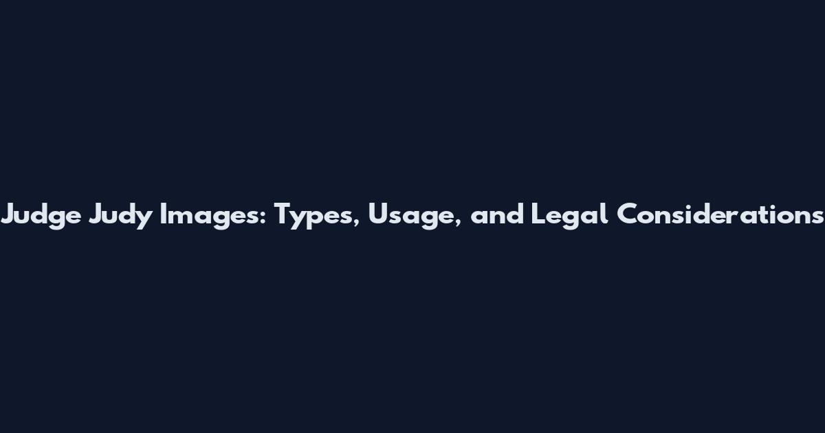 Judge Judy Images: Types, Usage, and Legal Considerations