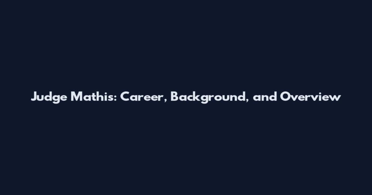 Judge Mathis: Career, Background, and Overview