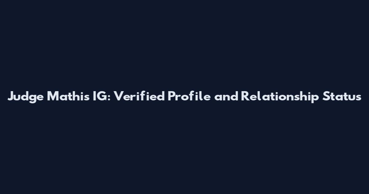 Judge Mathis IG: Verified Profile and Relationship Status