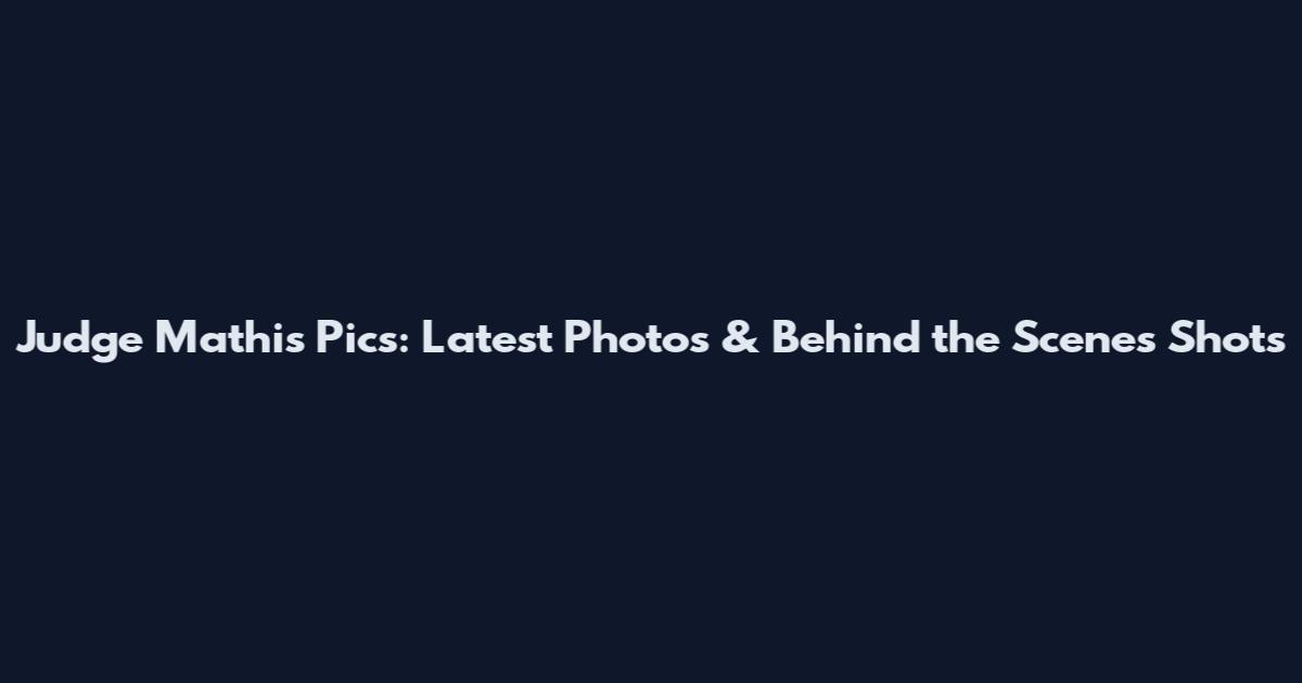 Judge Mathis Pics: Latest Photos & Behind the Scenes Shots