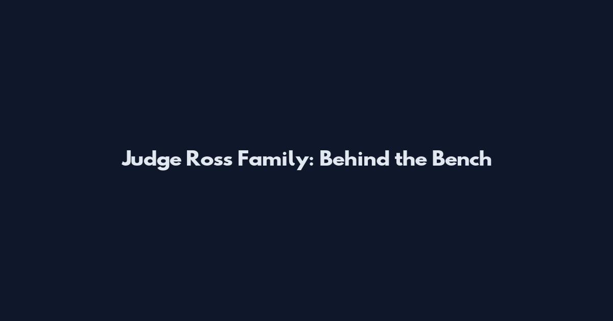Judge Ross Family: Behind the Bench