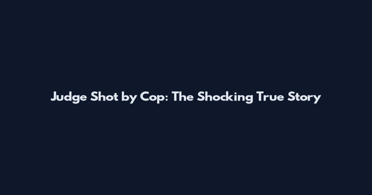 Judge Shot by Cop: The Shocking True Story