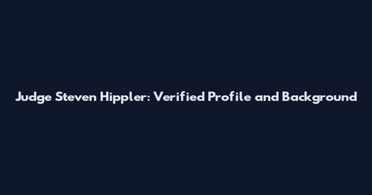 Judge Steven Hippler: Verified Profile and Background