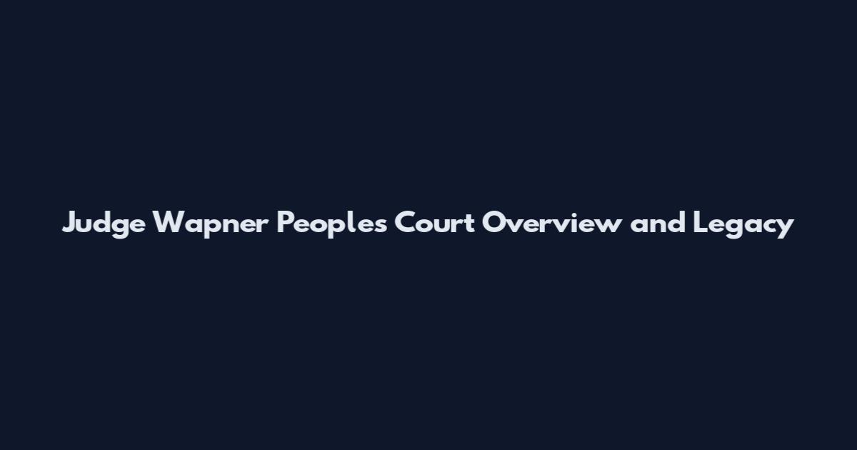 Judge Wapner People's Court Overview and Legacy