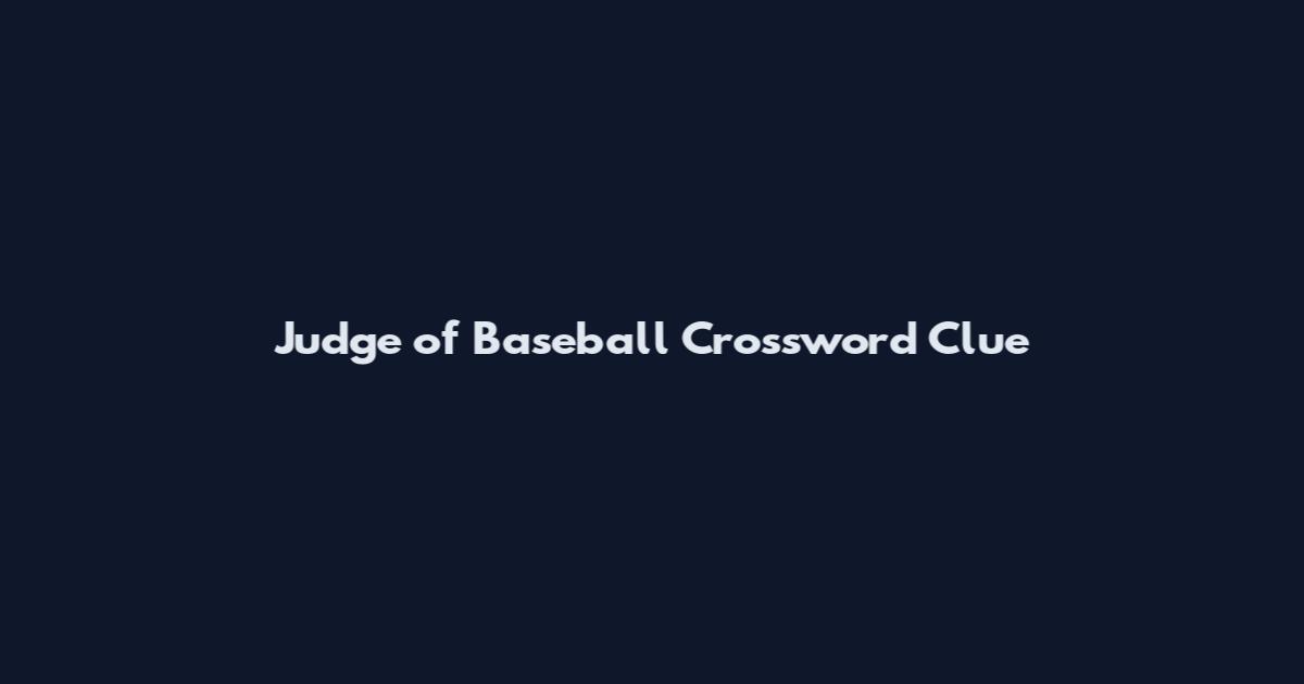 Judge of Baseball Crossword Clue