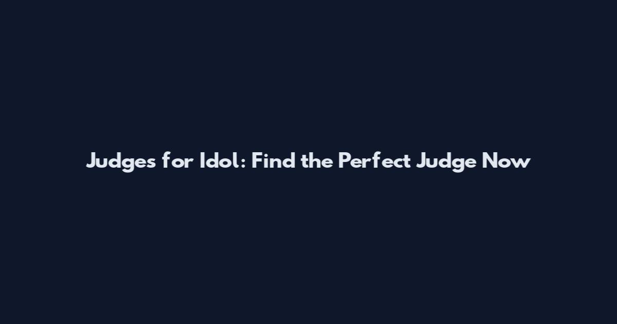 Judges for Idol: Find the Perfect Judge Now